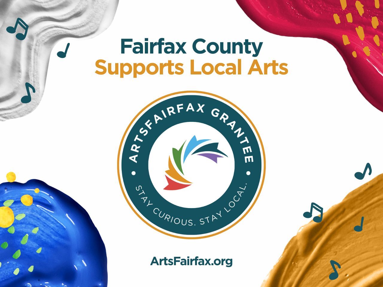 A graphic flyer with the words "Fairfax County Supports Local Arts" features a graphic circle badge that says "ArtsFairfax Grantee, Stay Curious, Stay Local" around the nonprofit's logo of colorful laurel leaves. In each corner of the graphic is a paint swatch in different colors.