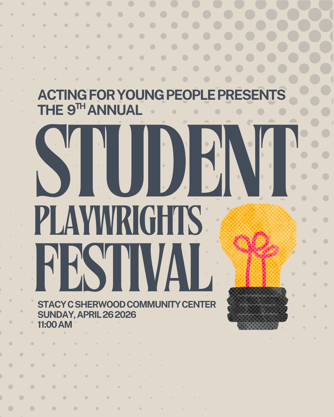 Acting For Young People’s 9th Annual Student Playwrights Festival