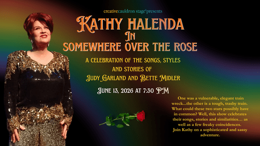 Somewhere Over the Rose​: A Celebration of the songs, styles, and stories of Judy Garland & Bette Midler Starring Kathy Halenda | Accompanist David Landrum