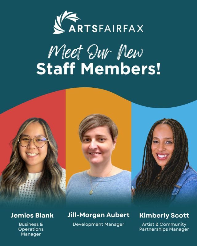 Meet our newest ArtsFairfax Staff members: Jemies Blank, Jill-Morgan Aubert, and Kimberly Scott! 🤝 

Jemies Blank serves as our Business & Operations Manager, supervising the administrative aspects of ArtsFairfax’s $2.1M operations and providing human resource management for our 10-person staff. 

Jill-Morgan Aubert serves as our Development Manager and supports all donor relations and fundraising activities, including the annual ArtsFairfax Awards. 

Kimberly Scott serves as our Artist & Community Partnerships Manager, implementing and managing ArtsFairfax’s learning and partnership opportunities services. 

We look forward to many exciting projects ahead with our dedicated staff!